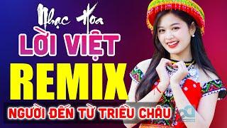 NGƯỜI ĐẾN TỪ TRIỀU CHÂU REMIX - LK Nhạc Hoa Lời Việt REMIX Hay Nhất, LK Nhạc Trẻ 7X 8X 9X Căng Đét