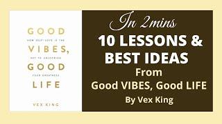 10 LESSONS & BEST IDEAS FROM Good VIBES, Good LIFE By Vex King