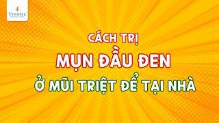 Cách trị mụn đầu đen ở mũi tại nhà