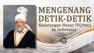 Mengenang Detik-detik Kedatangan Huzur IV (rhm) ke Indonesia