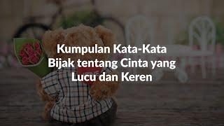 Kumpulan Kata-Kata Bijak tentang Cinta yang Lucu dan Keren