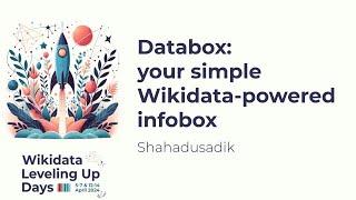 Databox: your simple Wikidata-powered infobox (Wikidata Leveling Up Days 2024)