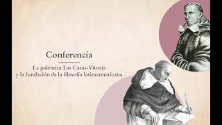 Conferencia Magistral: La polémica Las Casas-Vitoria y la fundación de la filosofía latinoamericana.