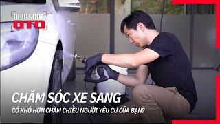 Car detailing - Chăm sóc xe sang và những câu chuyện chưa kể | Nhịp Sống Ô Tô | 17.03.2019