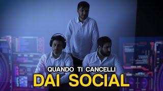 QUANDO TI CANCELLI DAI SOCIAL