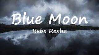 Bebe Rexha - Blue Moon (Lyrics Video)