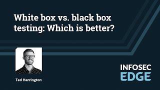 White box vs. black box security testing: Are you choosing the wrong one? | Infosec Edge Webcast