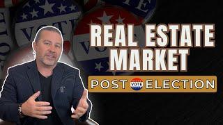 Real Estate Market Post-Election: What Buyers and Sellers Need to Know | 2024 Analysis