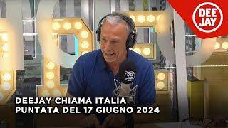 Deejay Chiama Italia - Puntata del 17 giugno 2024