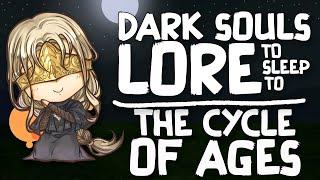 Lore To Sleep To ▶ (Dark Souls) The Cycle of Ages