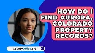 How Do I Find Aurora, Colorado Property Records? - CountyOffice.org