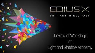 Review of Edius X Workshop at Light & Shadow Academy