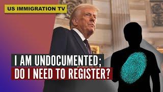 I AM UNDOCUMENTED; DO I NEED TO REGISTER?