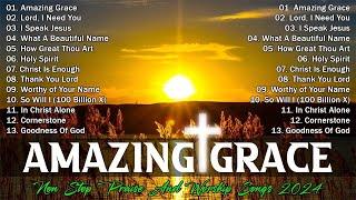 Morning Praise And Worship Music Playlist 2024  Amazing Grace, Lord I Need You,...