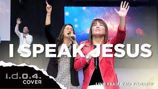 I SPEAK JESUS - I.D.O.4. (Cover) Live Praise and Worship with Lyrics