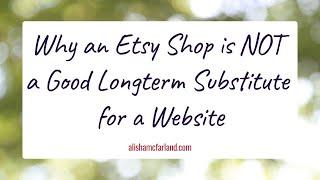 Why an Etsy Shop Is Not a Good Longterm Substitute for a Website
