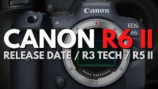 Canon R6 mark II - Release Date / R3 Tech / R5 II