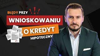 Błędy przy wnioskowaniu o kredyt hipoteczny