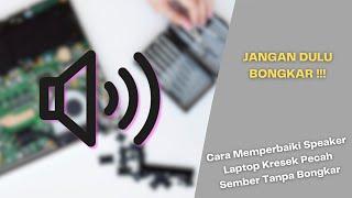 Cara Memperbaiki Speaker Laptop Kresek, Sember, Pecah, Rusak Tanpa Bongkar | Solusi Terbukti Work