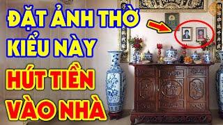 Bật Mí Cách ĐẶT ẢNH THỜ Gia Tiên CHUẨN CHỈNH NHẤT Để Gia Chủ LÀM ĂN PHÁT ĐẠT, Tiền Vàng Ùn Ùn Kéo Về