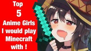 Top 5 Anime Girls I would play Minecraft with