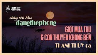 Thanh Thúy | Giọt Mưa Thu & Con Thuyền Không Bến (Đặng Thế Phong) | Thanh Thúy Productions