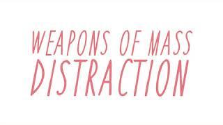 Weapons Of Mass Distraction