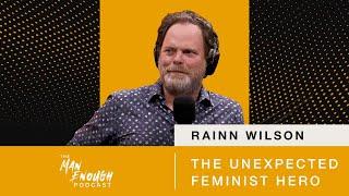 Rainn Wilson: The Unexpected Feminist Hero | The Man Enough Podcast