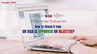 How to check if your UK Visa is Approved or Rejected | Podcast | The SmartMove2UK