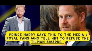 Prince Harry finally says this to the media & Royal fans who tell him to refuse the Tilman awards.