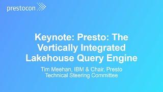 Keynote: Presto: The Vertically Integrated Lakehouse Query Engine - Tim Meehan