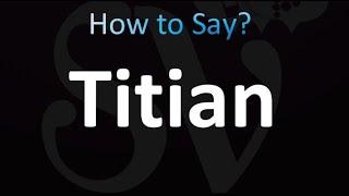 How to Pronounce Titian (Correctly!)