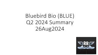 Bluebird Bio BLUE Q2 2024 Summary 26Aug2024