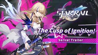 Honkai: Star Rail Serval Trailer - "The Cusp of Ignition!" | Honkai: Star Rail