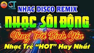 VÙNG TRỜI BÌNH YÊN - NHẠC TRẺ TOP HITS - DISCO SÔI ĐỘNG REMIX 2024 - NHẠC TUYỂN CHỌN HAY HIỆN NAY