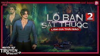 LỖ BAN SÁT THƯỚC 2 | TẬP 1/18 | Lâm Gia Thái Bảo | Nguyễn Huy diễn đọc