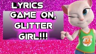 Game on, Glitter girl | LYRICS | SONG BY TALKING ANGELA