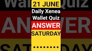 21 June Xenea Wallet Quiz Answer | Xenea Wallet Quiz Today