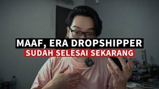 Maaf .. Era Dropship Sudah Selesai .. Dropshipper Sudah Dipersulit