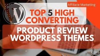 Top 5 product Review High Converting WordPress themes for Affiliate marketing in 2022