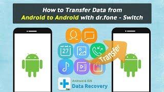 How to Transfer Data from Android to Android with dr.fone - Switch