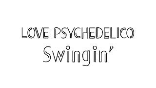 LOVE PSYCHEDELICO - Swingin’ (Official Video)