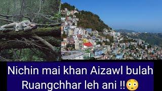 Nichin mai khan Aizawl bulah Ruangchhar leh ani A mak em em ve aw  !!!