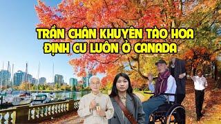 A1045 - TRẦN CHÂN KHUYÊN TÀO HOA Ở LẠI CANADA ĐỊNH CƯ