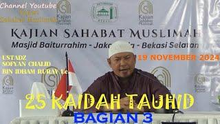 25 KAIDAH TAUHID (BAGIAN 3) - UST. SOFYAN CHALID BIN IDHAM RURAY Lc. 19NOV24