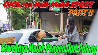 PART II || OJOL Naik Mobil SPORT, Ceweknya Malah Pengen Ikut Pulang !!!