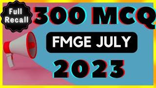 FMGE JULY 2023 Full recall / 300 MCQ / All 19 subjects  / FMGE PYQ