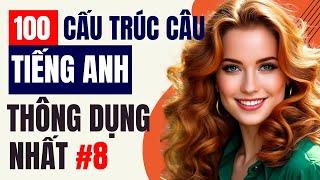 Luyện Nói Thành Thạo Qua Các Cấu Trúc Câu Hay Dùng Hàng Ngày   Cấu Trúc Ai cũng Dùng | Phần 8