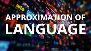 The Approximation of Language