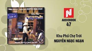 Nguyễn Ngọc Ngạn | Khu Phố Chợ Trời (Audiobook 47)